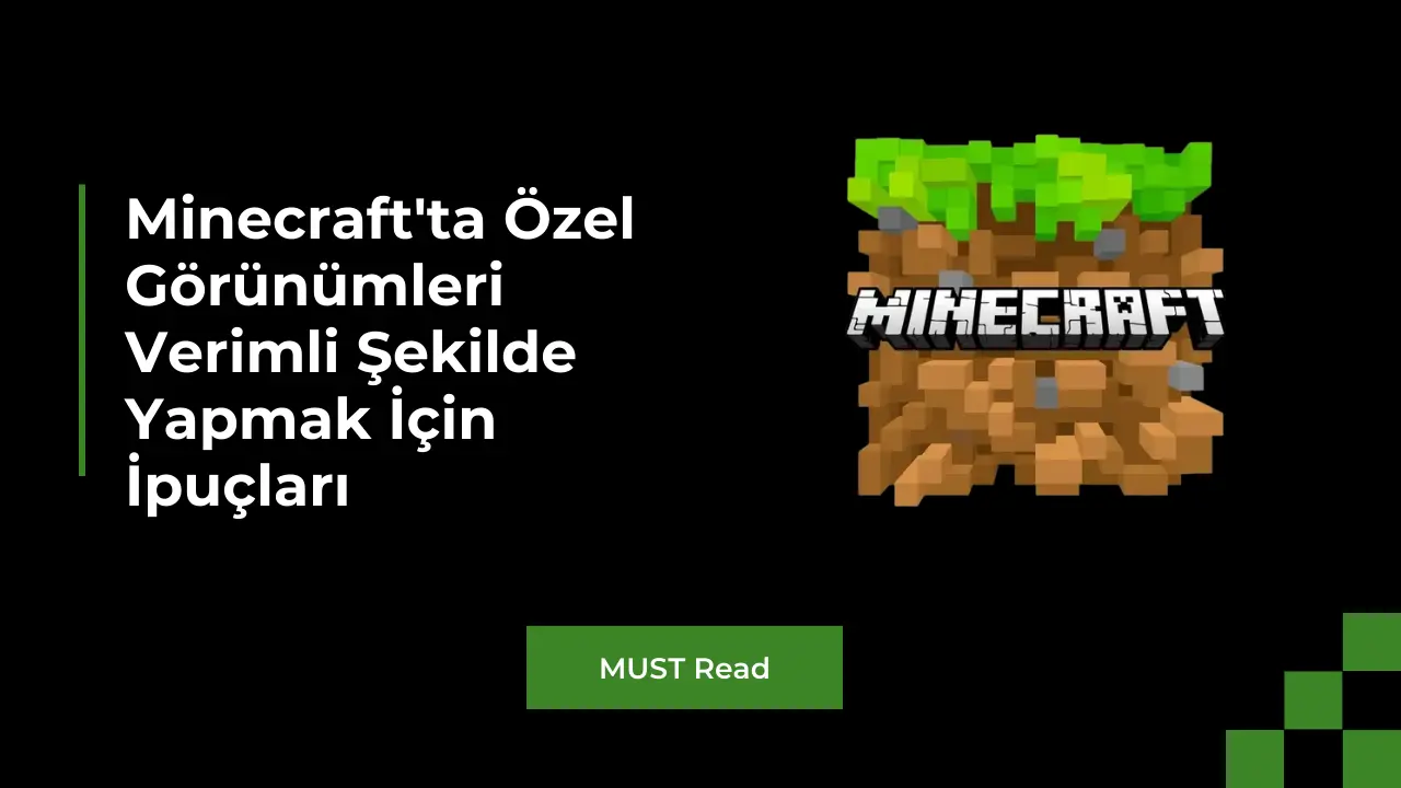 Minecraft'ta Özel Görünümleri Verimli Şekilde Yapmak İçin İpuçları